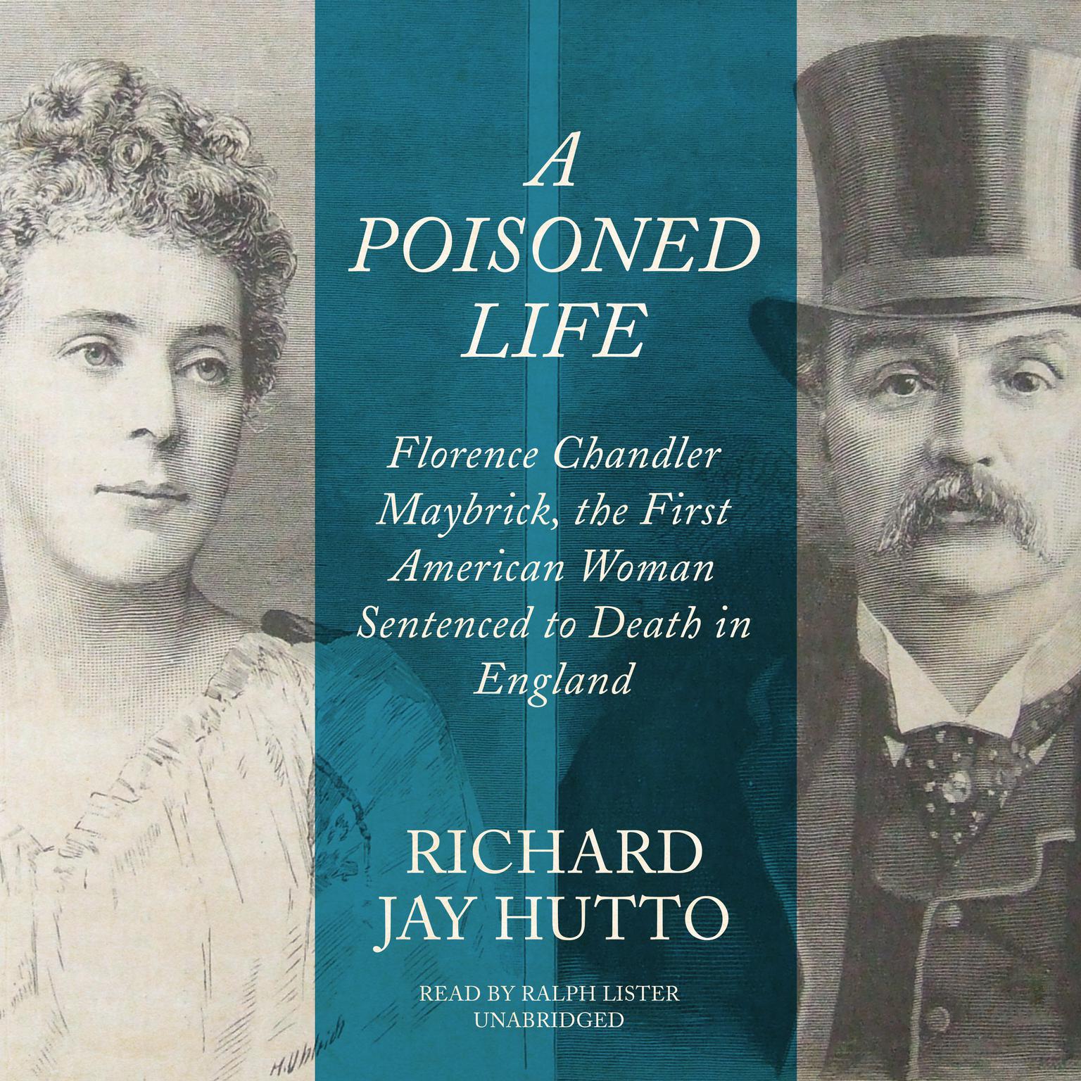 A Poisoned Life: Florence Chandler Maybrick, the First American Woman Sentenced to Death in England  Audiobook, by Richard Jay Hutto