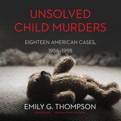 Unsolved Child Murders: Eighteen American Cases, 1956–1998 Audiobook, by Emily G. Thompson