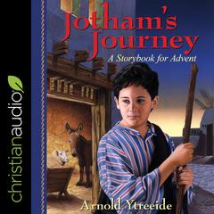 Jothams Journey: A Storybook for Advent Audiobook, by Arnold Ytreeide