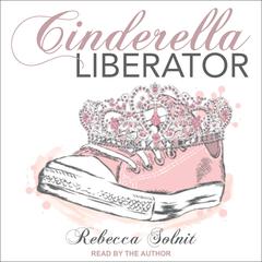 Cinderella Liberator Audiobook, by Rebecca Solnit