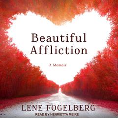 Beautiful Affliction: A Memoir Audiobook, by Lene Fogelberg