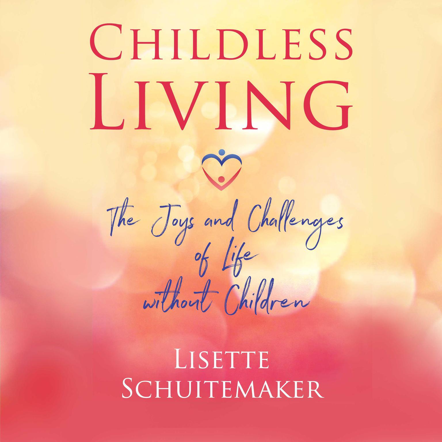 Childless Living: The Joys and Challenges of Life without Children Audiobook, by Lisette Schuitemaker
