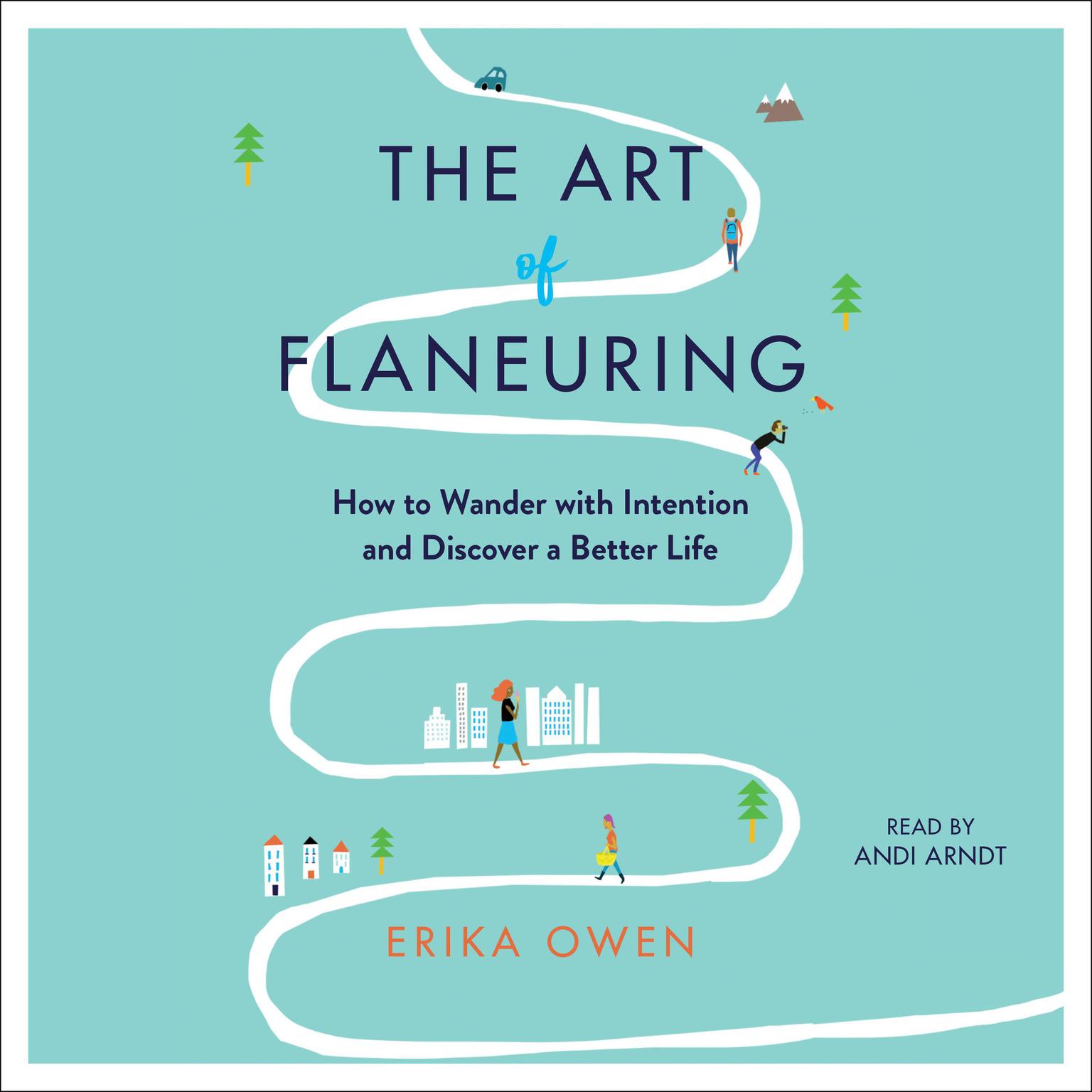 The Art of Flaneuring: How to Wander with Intention and Discover a Better Life Audiobook, by Erika Owen