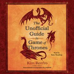 The Unofficial Guide to Game of Thrones Audiobook, by Kim Renfro
