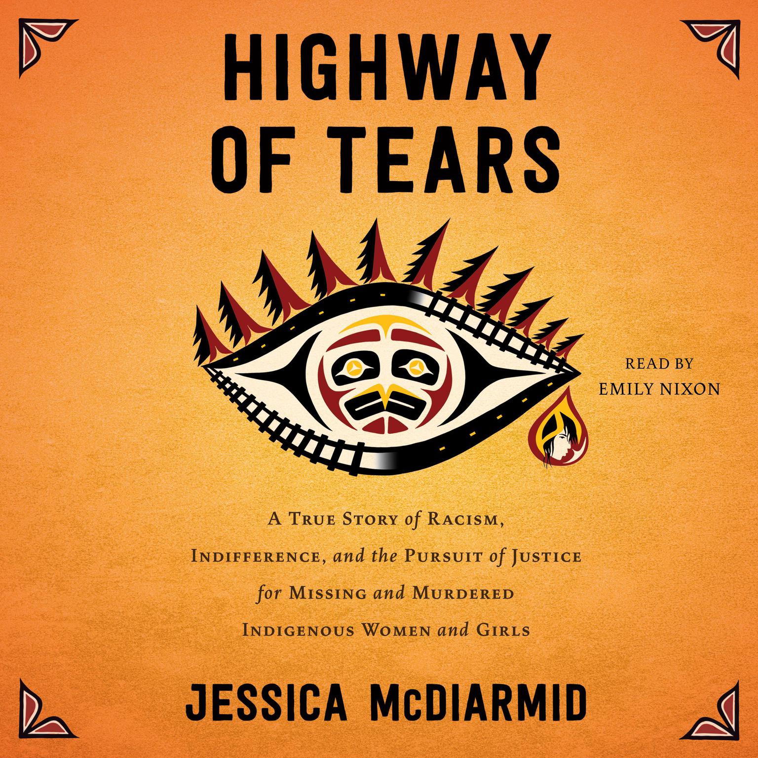 Highway of Tears: A True Story of Racism, Indifference, and the Pursuit of Justice for Missing and Murdered Indigenous Women and Girls Audiobook, by Jessica McDiarmid