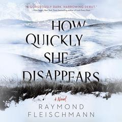 How Quickly She Disappears Audiobook, by Raymond Fleischmann