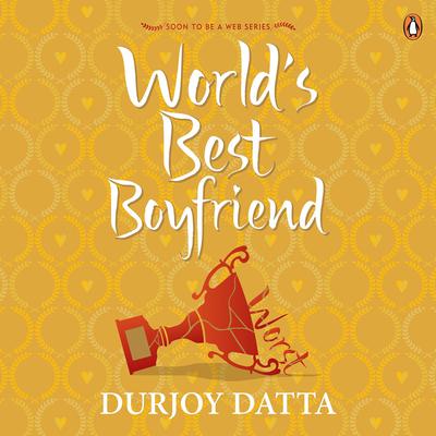 The World's Best Boyfriend Audiobook, by Durjoy Datta