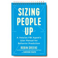 Sizing People Up: A Veteran FBI Agent's User Manual for Behavior Prediction Audiobook, by Cameron Stauth