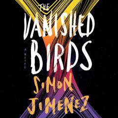 The Vanished Birds: A Novel Audiobook, by Simon Jimenez