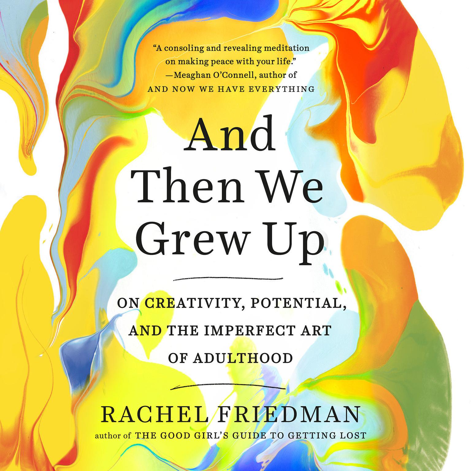 And Then We Grew Up: On Creativity, Potential, and the Imperfect Art of Adulthood Audiobook, by Rachel Friedman