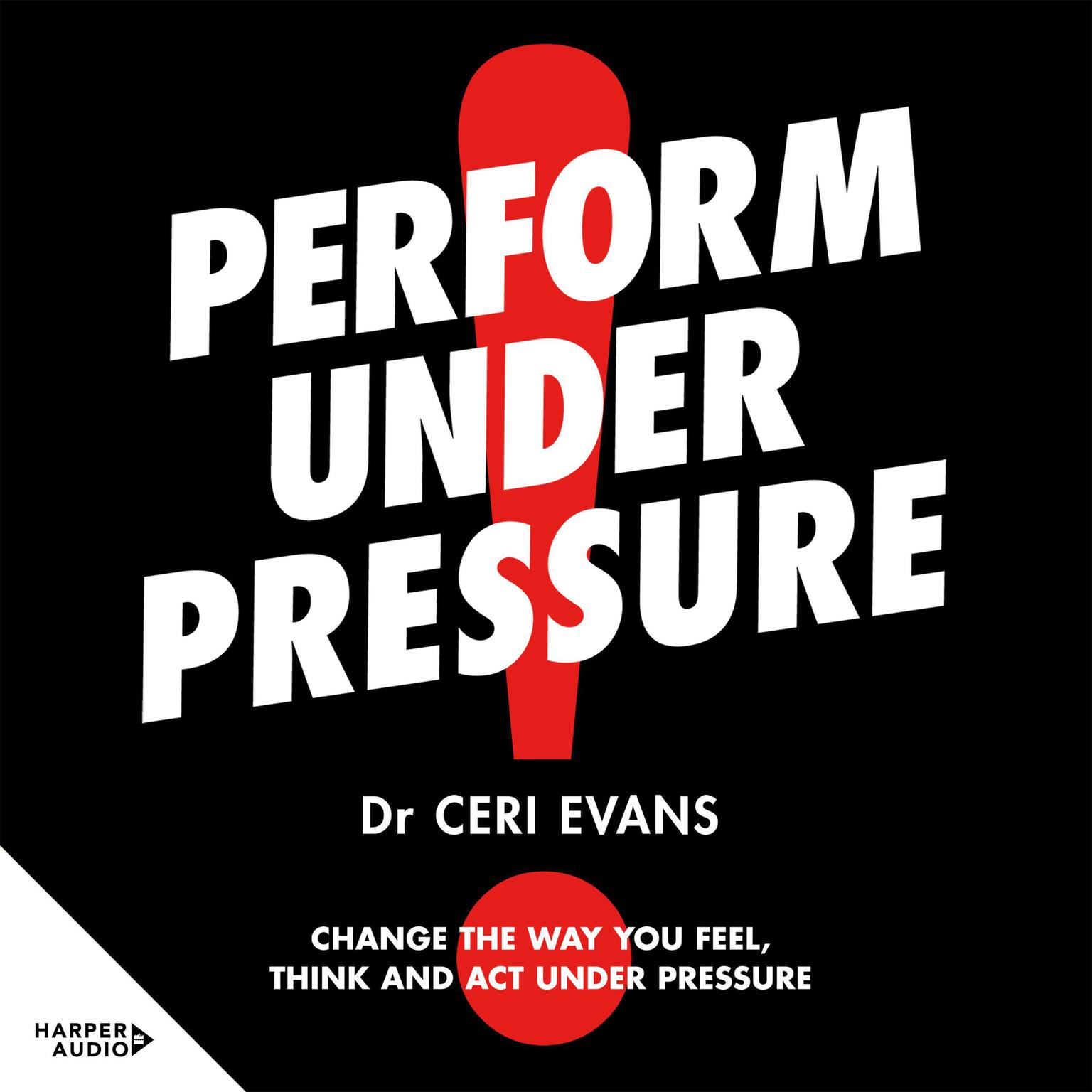 Perform Under Pressure Audiobook, by Ceri Evans