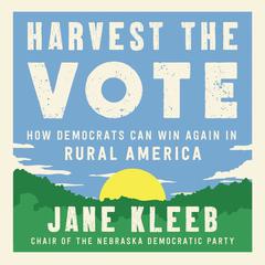 Harvest the Vote: How Democrats Can Win Again in Rural America Audiobook, by Jane Kleeb