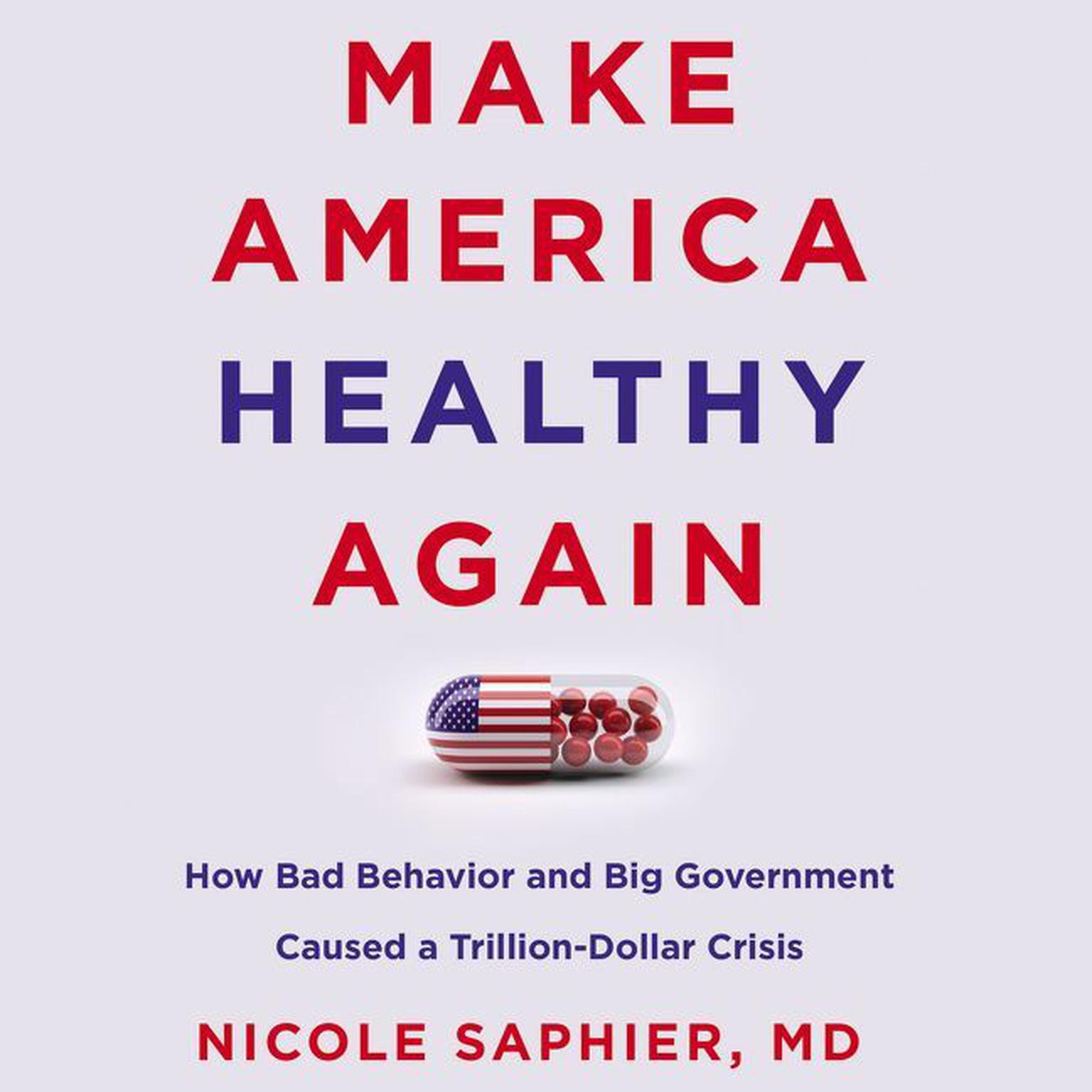 Make America Healthy Again: How Bad Behavior and Big Government Caused a Trillion-Dollar Crisis Audiobook, by Nicole Saphier