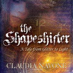 The Shapeshifter: A Tale from Glitter to Light Audiobook, by Claudia Navone