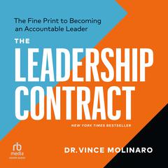 The Leadership Contract: The Fine Print to Becoming an Accountable Leader, Third Edition Audiobook, by Vince Molinaro