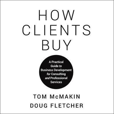 How Clients Buy: A Practical Guide to Business Development for Consulting and Professional Services Audiobook, by Doug Fletcher