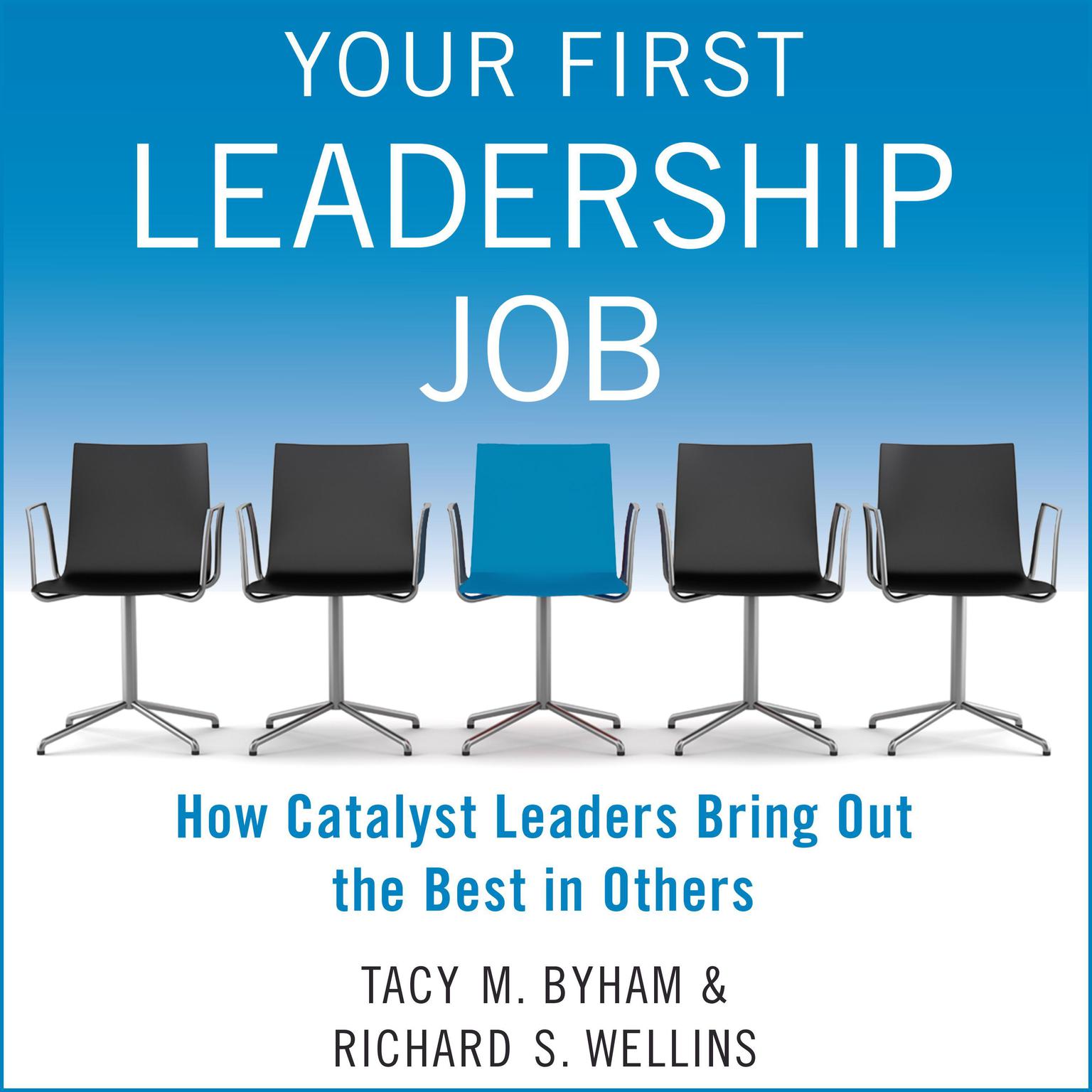 Your First Leadership Job: How Catalyst Leaders Bring Out the Best in Others Audiobook, by Tacy M. Byham
