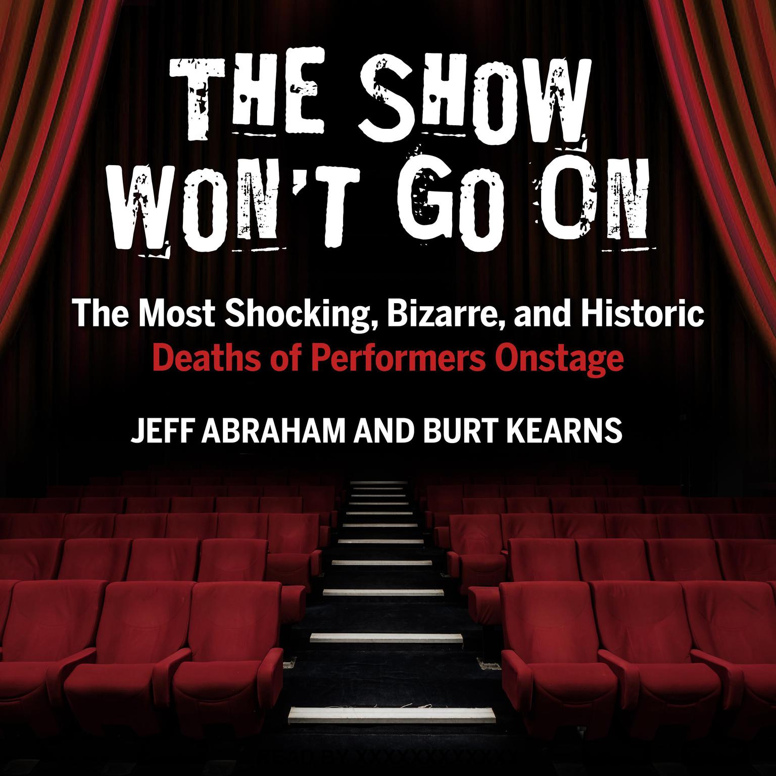 The Show Wont Go On: The Most Shocking, Bizarre, and Historic Deaths of Performers Onstage Audiobook, by Jeff Abraham
