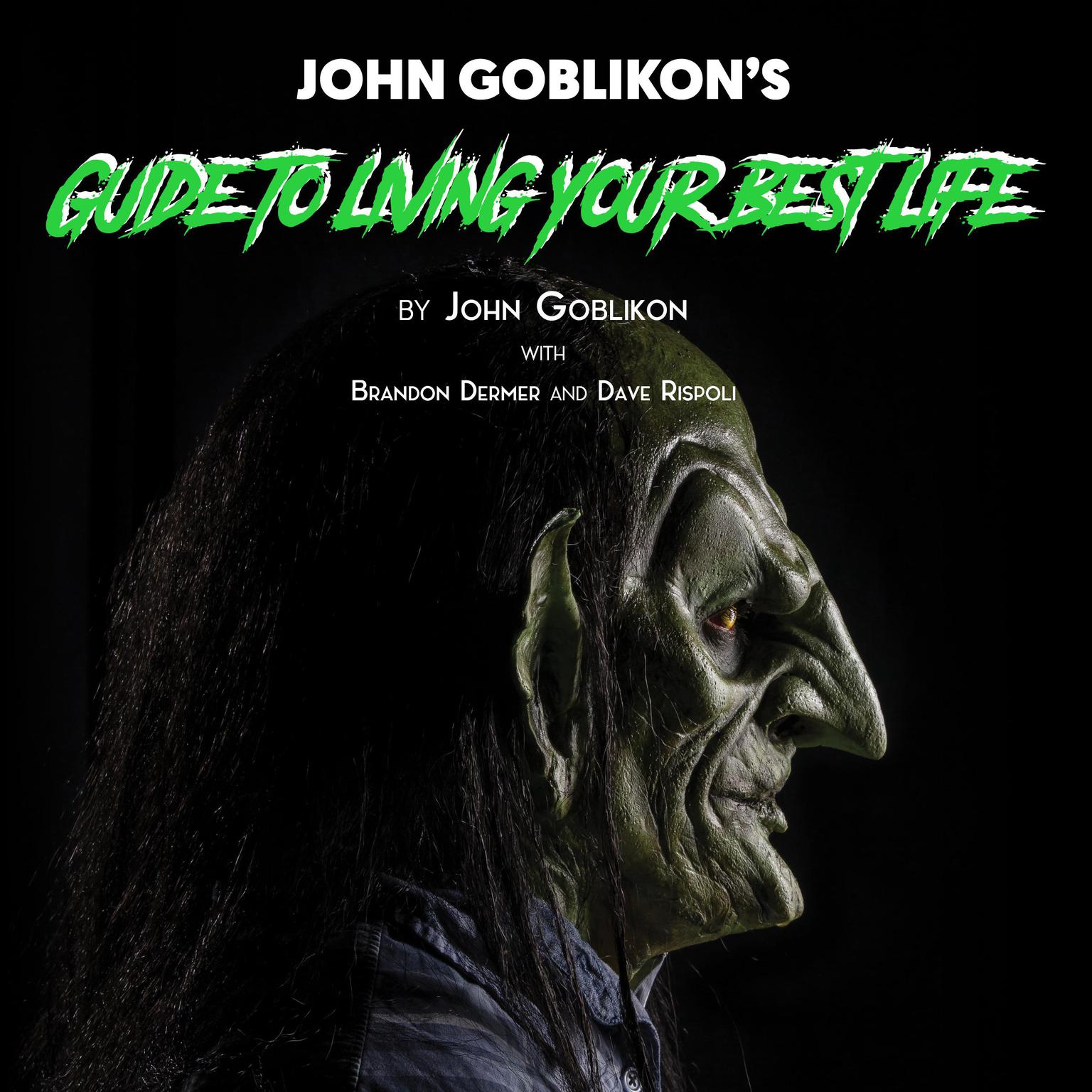 John Goblikons Guide to Living Your Best Life Audiobook, by John Goblikon