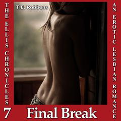 Final Break : An Erotic Lesbian Romance Audiobook, by T.E. Robbens