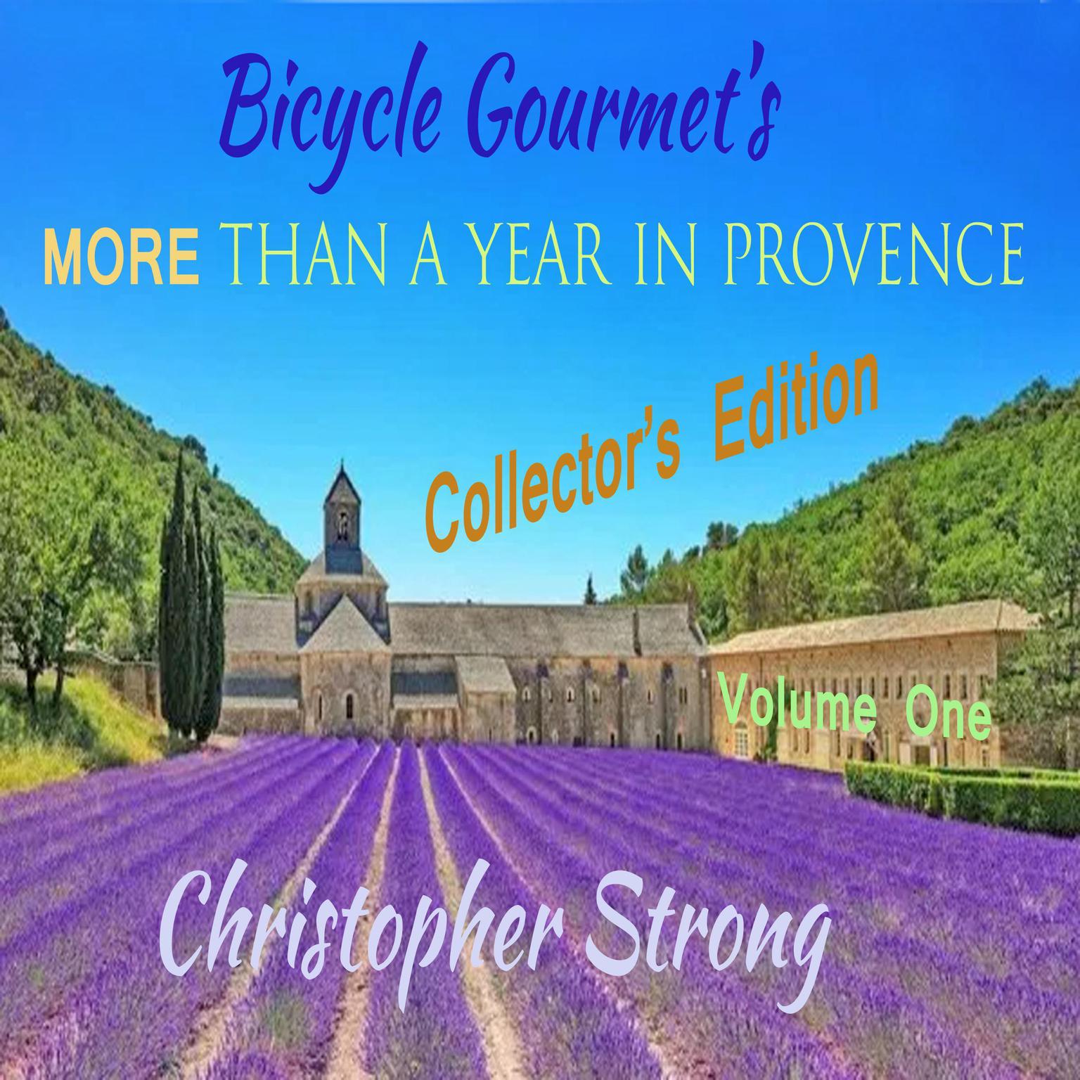 Bicycle Gourmets More Than a Year in Provence - Collectors Edition - Volume One Audiobook, by Christopher Strong