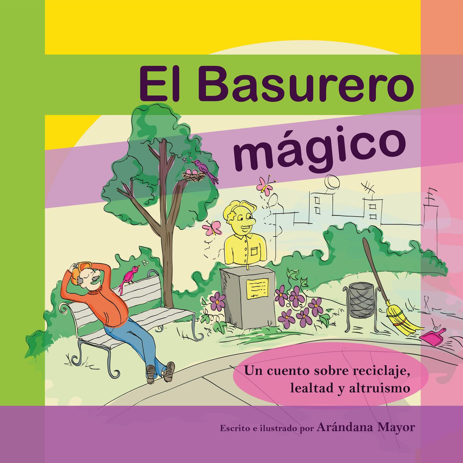 El Basurero Magico: Un cuento ilustrado sobre ecologia, reciclaje, lealtad y altruismo Audiobook, by Arandana Mayor