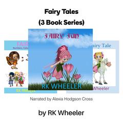 Fairy Tales: 3 Book Series Audiobook, by RK Wheeler