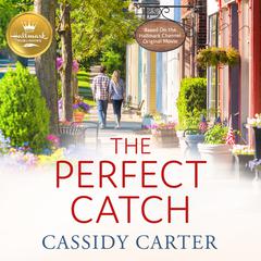 The Perfect Catch: Based on the Hallmark Channel Original Movie Audiobook, by Cassidy Carter