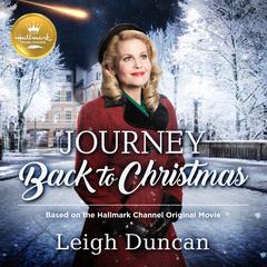 Journey Back to Christmas: Based on the Hallmark Channel Original Movie Audiobook, by Leigh Duncan