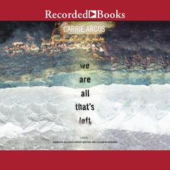We Are All That's Left Audiobook, by Carrie Arcos
