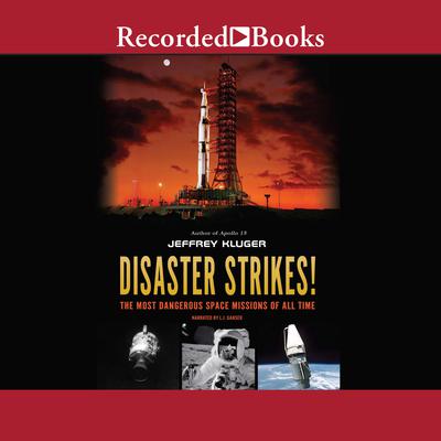 Disaster Strikes!: The Most Dangerous Space Missions of All Time Audiobook, by Jeffrey Kluger
