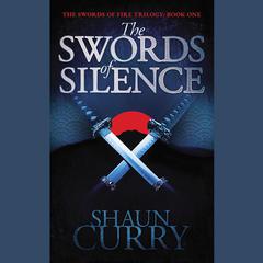 The Swords of Silence: Book 1: The Swords of Fire Trilogy Audiobook, by Shaun Curry
