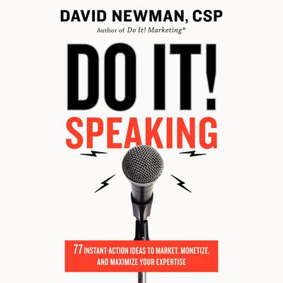 Do It! Speaking: 77 Instant-Action Ideas to Market, Monetize, and Maximize Your Expertise Audiobook, by David Newman