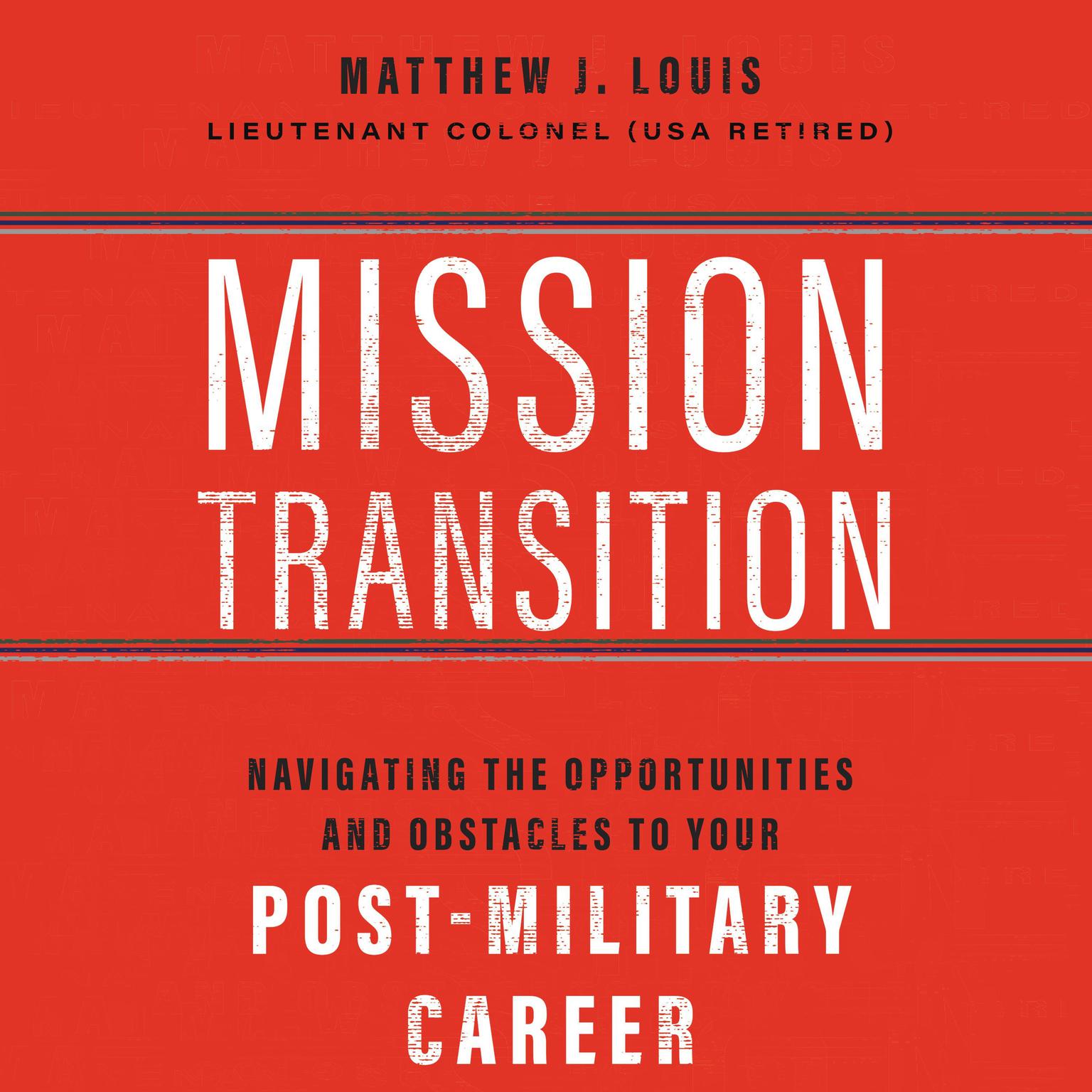 Mission Transition: Navigating the Opportunities and Obstacles to Your Post-Military Career Audiobook, by Matthew J. Louis