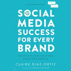Social Media Success for Every Brand: The Five StoryBrand Pillars That Turn Posts Into Profits Audiobook, by Claire Díaz-Ortiz