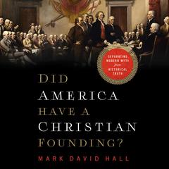 Did America Have a Christian Founding?: Separating Modern Myth from Historical Truth Audiobook, by Mark David Hall