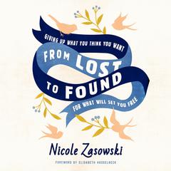 From Lost to Found: Giving Up What You Think You Want for What Will Set You Free Audiobook, by Nicole Zasowski