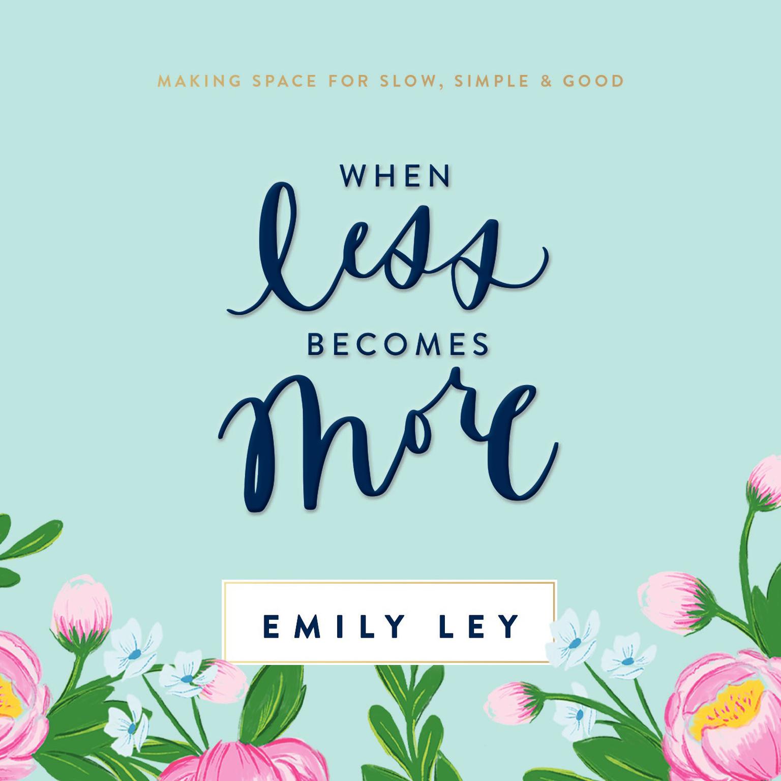 When Less Becomes More: Making Space for Slow, Simple, and Good Audiobook, by Emily Ley