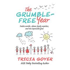 The Grumble-Free Year: Twelve Months, Eleven Family Members, and One Impossible Goal Audiobook, by 