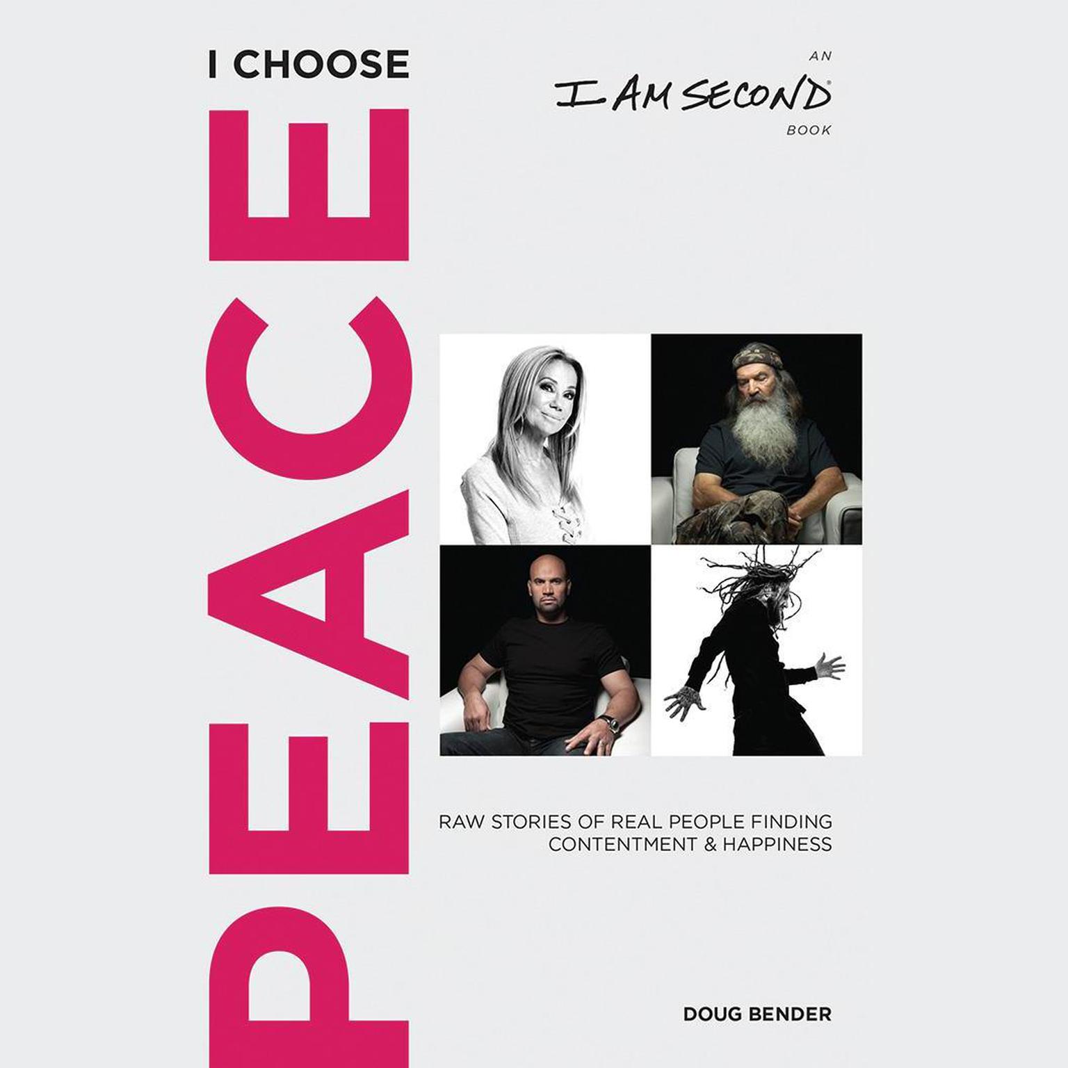 I Choose Peace: Raw Stories of Real People Finding Contentment and Happiness Audiobook, by Doug Bender