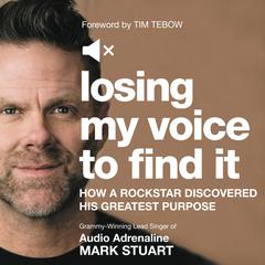 Losing My Voice to Find It: How a Rock Star Discovered His Greatest Purpose Audiobook, by Mark Stuart