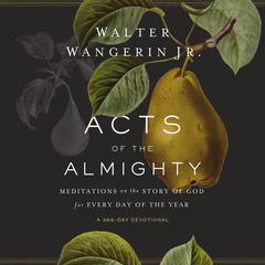 Acts of the Almighty: Meditations on the Story of God for Every Day of the Year Audiobook, by Walter Wangerin