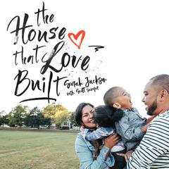 The House That Love Built: Why I Opened My Door to Immigrants and How We Found Hope beyond a Broken System Audiobook, by Sarah Jackson