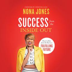 Success from the Inside Out: Power to Rise from the Past to a Fulfilling Future Audiobook, by Nona Jones