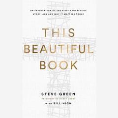 This Beautiful Book: An Exploration of the Bibles Incredible Story Line and Why It Matters Today Audiobook, by Steve Green