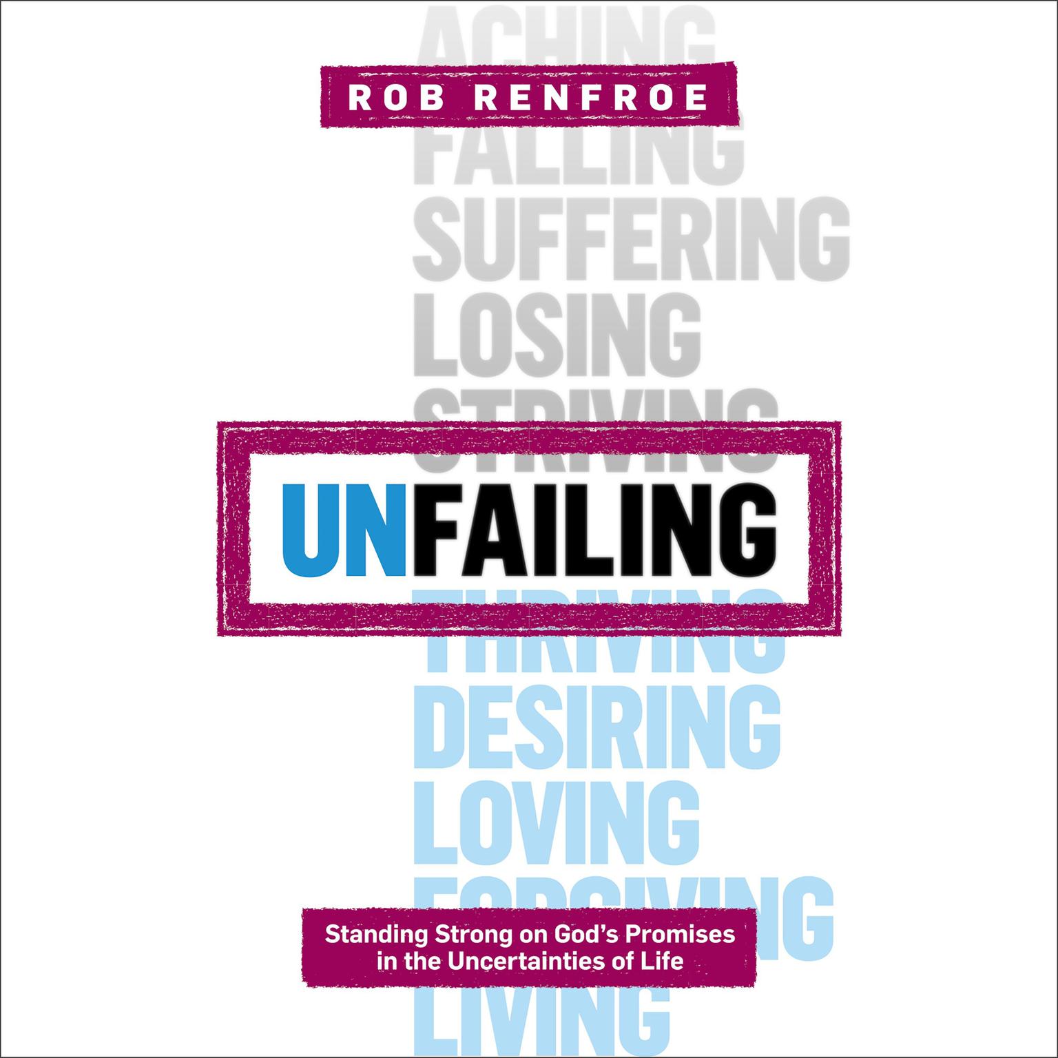 Unfailing: Standing Strong on Gods Promises in the Uncertainties of Life Audiobook, by Rob Renfroe