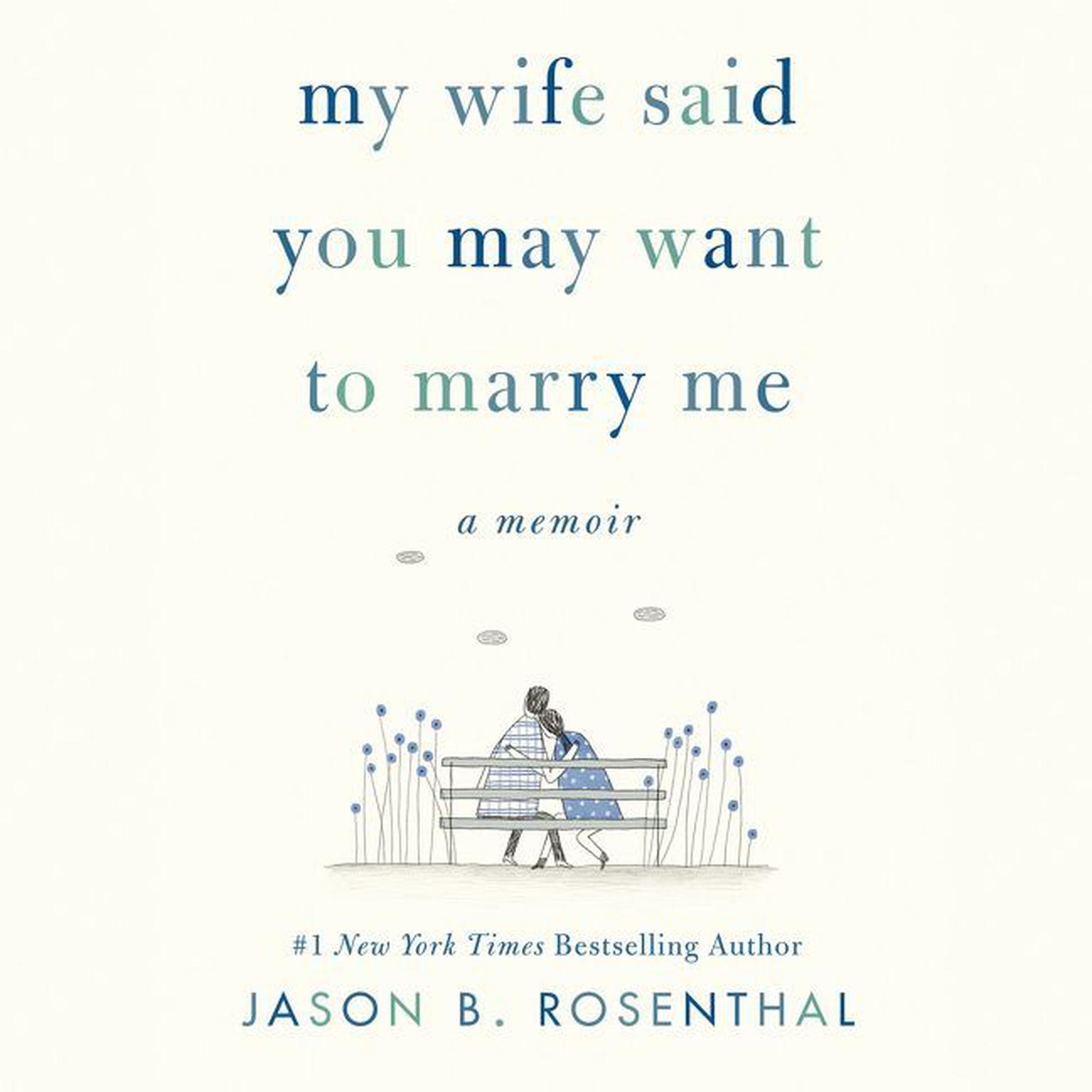 My Wife Said You May Want to Marry Me: A Memoir Audiobook, by Jason B. Rosenthal