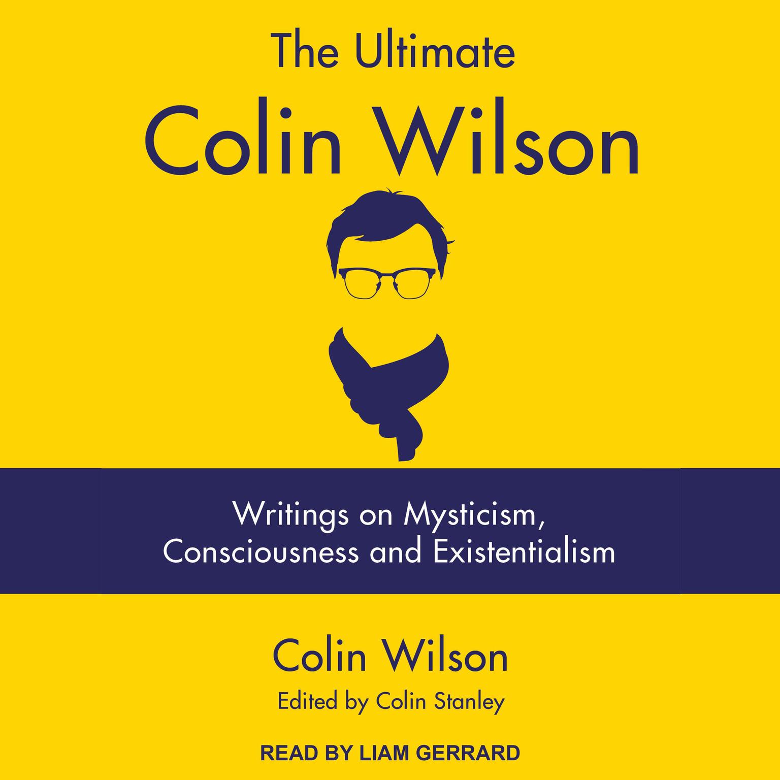 The Ultimate Colin Wilson: Writings on Mysticism, Consciousness and Existentialism Audiobook, by Colin Wilson