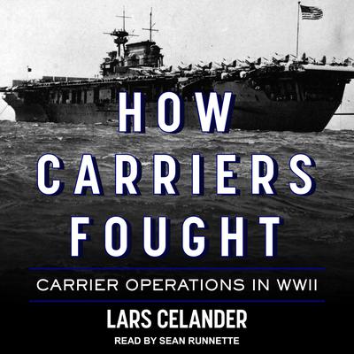 How Carriers Fought: Carrier Operations in WWII Audiobook, by Lars Celander