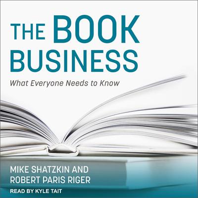 The Book Business: What Everyone Needs to Know Audiobook, by Robert Paris Riger